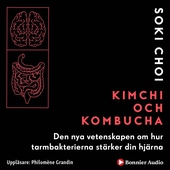 Kimchi och Kombucha: Den nya vetenskapen om hur tarmbakterierna stärker din hjärna