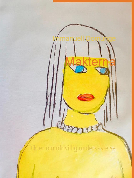 Makterna: Dikter om ofrivillig underkastelse (e-bok) av Immanuell Domunge