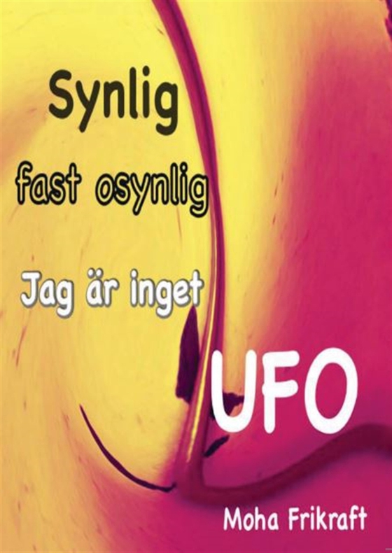 Synlig fast osynlig. Jag är inget UFO