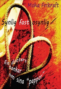 Synlig fast osynlig - En dotters tankar om sina