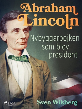 Abraham Lincoln : Nybyggarpojken som blev presi