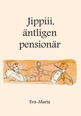 Jippiiii : äntligen pensionär (e-bok) av Eva-Ma