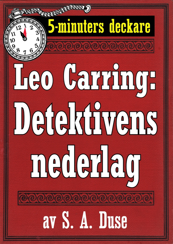 5-minuters deckare. Leo Carring: Detektivens nederlag. Detektivhistoria. Återutgivning av text från 1926