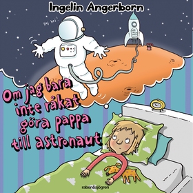 Om jag bara inte råkat göra pappa till astronau