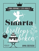 Smarta bröllopsboken : en bok för brudpar med stora bröllopsdrömmar och liten budget