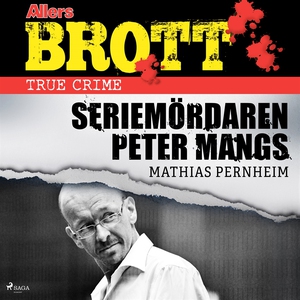 Seriemördaren Peter Mangs (ljudbok) av Mathias