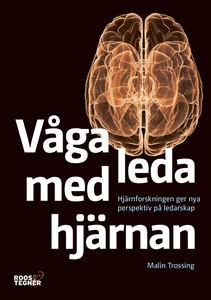 Våga leda med hjärnan : Hjärnforskningen ger ny