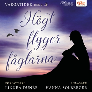 Högt flyger fåglarna (ljudbok) av Linnea Dunér