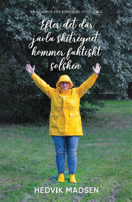 Efter det där jävla skitregnet, kommer faktiskt solsken En handbok för personlig utveckling
