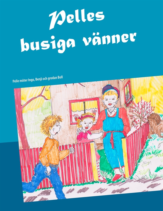 Pelles busiga vänner: Pelle möter Ingo, Benji och grodan Boll