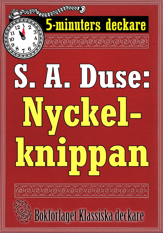 5-minuters deckare. S. A. Duse: Nyckelknippan. Kriminalberättelse. Återutgivning av text från 1925