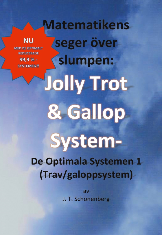Matematikens Seger Över Slumpen:: Jolly Trot & Galopp System- De Optimala Systemen 1 (Trav/galoppsystem) (e-bok) av J. T. Schönenberg