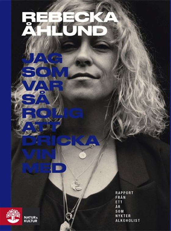 Jag som var så rolig att dricka vin med : rapport från ett år som nykter alkoholist