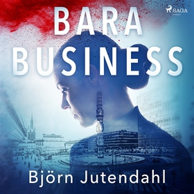 Bara business (ljudbok) av Björn Jutendahl