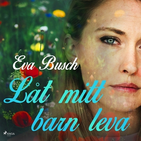 Låt mitt barn leva (ljudbok) av Eva Busch