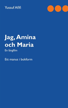 Jag, Amina och Maria: Ett manus i bokform (e-bo