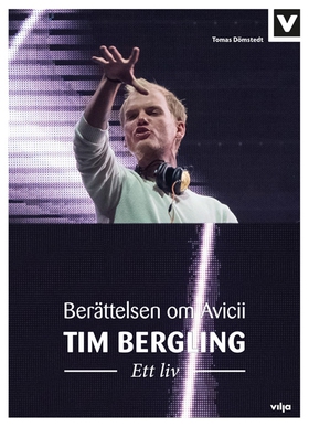 Tim Bergling – Ett liv. Berättelsen om Avicii (
