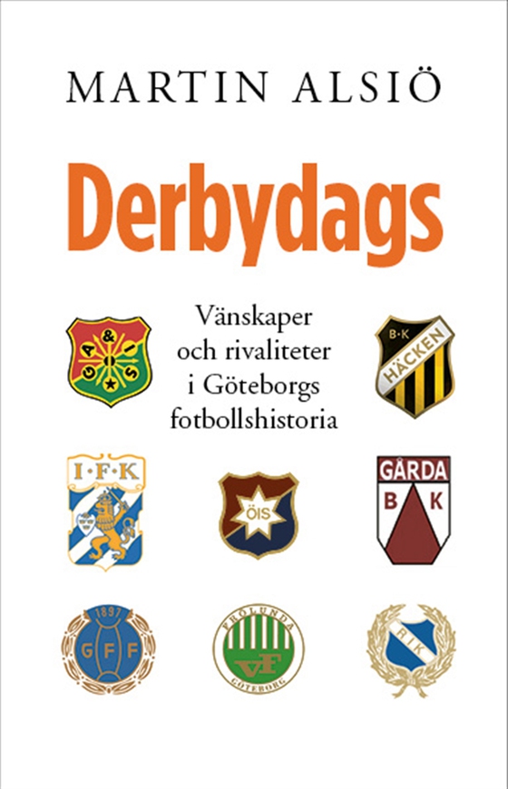 Debydags. Vänskaper och rivaliteter i Göteborgs fotbollshistoria
