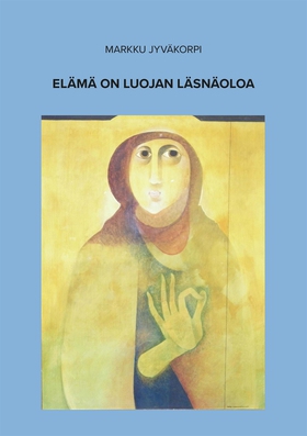 Elämä on luojan läsnäoloa (e-bok) av Markku Jyv