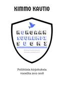 Kokoaan Suurempi Suomi: Poliittisia kirjoituksia vuosilta 2012-2018.