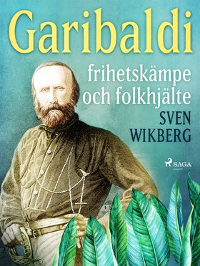 Garibaldi : frihetskämpe och folkhjälte (e-bok)