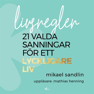 Livsregler : 21 valda sanningar för ett lycklig