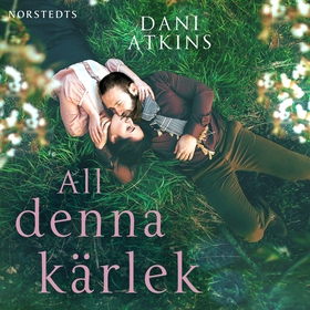 All denna kärlek (ljudbok) av Dani Atkins