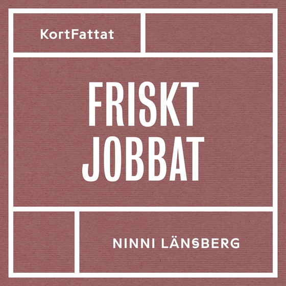 Friskt jobbat – Om stress, livsbalans och hållbara arbetsplatser