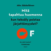 Mitä tapahtuu huomenna, kun tekoäly poistaa järjettömyydet?