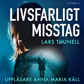 Livsfarligt misstag (ljudbok) av Lars Thunell