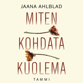 Miten kohdata kuolema (ljudbok) av Jaana Ahlbla