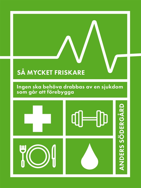 Så mycket friskare : ingen ska behöva drabbas av en sjukdom som går att förebygga