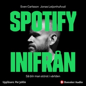 Spotify inifrån : Så blir man störst i världen