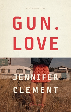 Gun love (e-bok) av Jennifer Clement