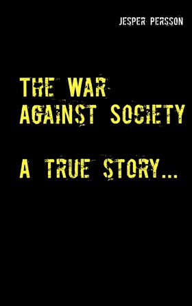 The War Against Society: A true story... (e-bok