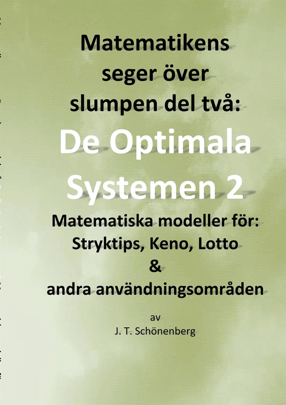 Matematikens seger över slumpen del två:: De optimala systemen 2, Matematiska modeller för: Stryktips, Keno, Lotto & andra användningsområden
