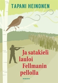 Ja satakieli lauloi Fellmanin pellolla