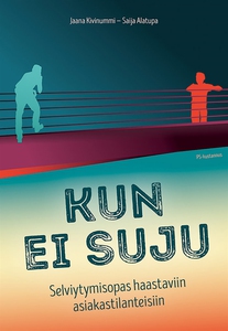 Kun ei suju : Selviytymisopas haastaviin asiaka