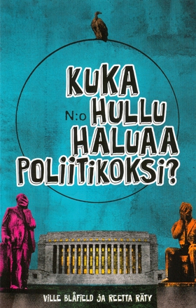 Kuka hullu haluaa poliitikoksi (e-bok) av Ville
