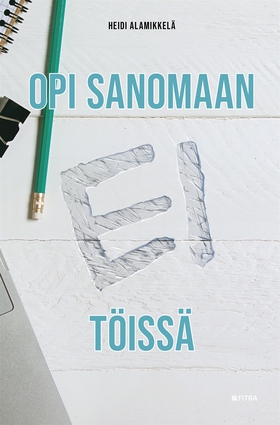 Opi sanomaan ei töissä (e-bok) av Heidi Alamikk