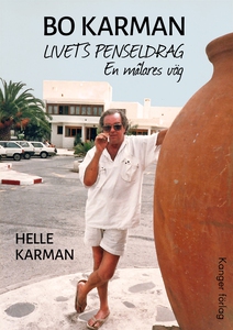 Bo Karman : Livets penseldrag - En målares väg