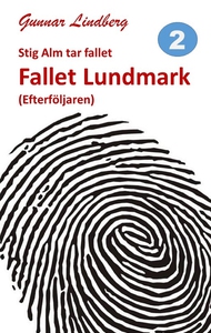 Stig Alm tar fallet - Fallet Lundmark (e-bok) a