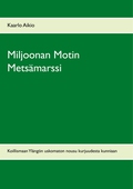 Miljoonan Motin Metsämarssi: Koillismaan Ylängön uskomaton nousu kurjuudesta kunniaan
