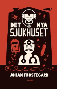 Det nya sjukhuset (e-bok) av Johan Frostegård
