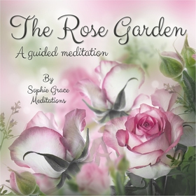 The Rose Garden. A Guided Meditation (ljudbok) 