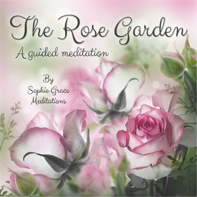 The Rose Garden. A Guided Meditation (ljudbok)