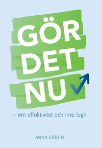 Gör det nu : om effektivitet och inre lugn (e-b