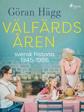 Välfärdsåren : svensk historia 1945-1986 (e-bok