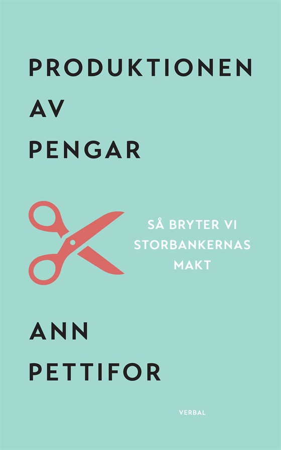 Produktionen av pengar : Så bryter vi storbankernas makt