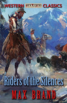 Riders of the Silences (e-bok) av Max Brand